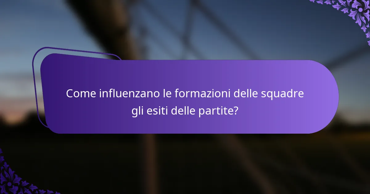 Come influenzano le formazioni delle squadre gli esiti delle partite?