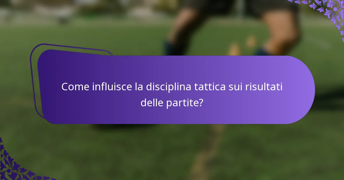 Come influisce la disciplina tattica sui risultati delle partite?