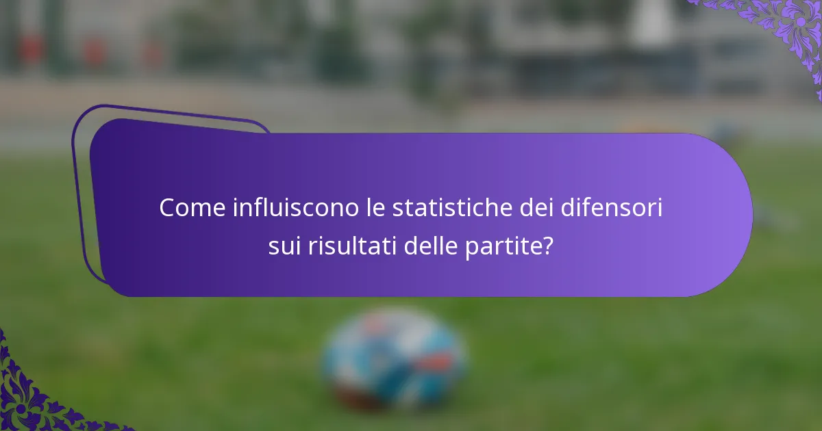 Come influiscono le statistiche dei difensori sui risultati delle partite?