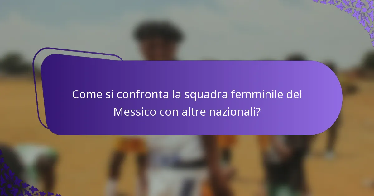 Come si confronta la squadra femminile del Messico con altre nazionali?