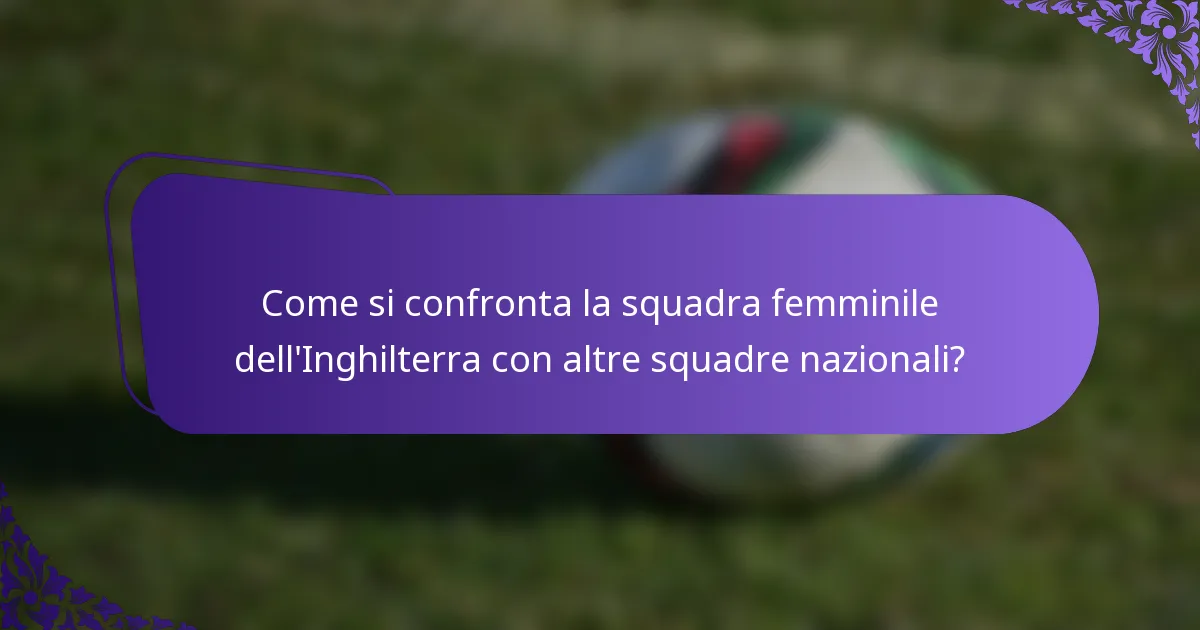 Come si confronta la squadra femminile dell'Inghilterra con altre squadre nazionali?
