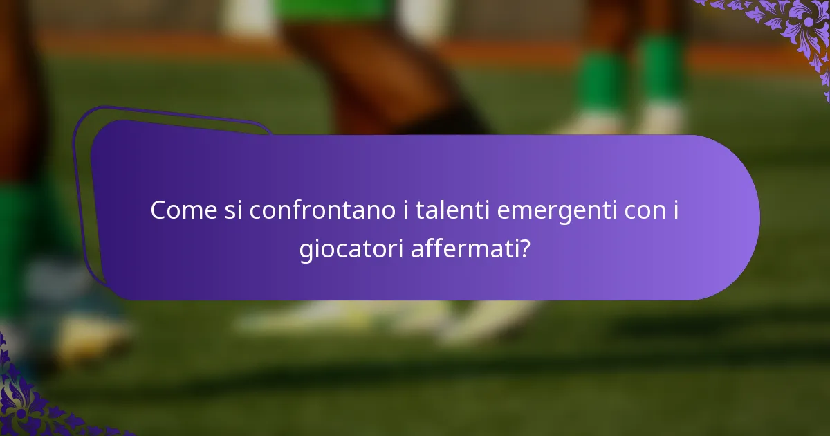 Come si confrontano i talenti emergenti con i giocatori affermati?