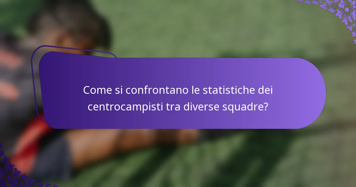 Come si confrontano le statistiche dei centrocampisti tra diverse squadre?