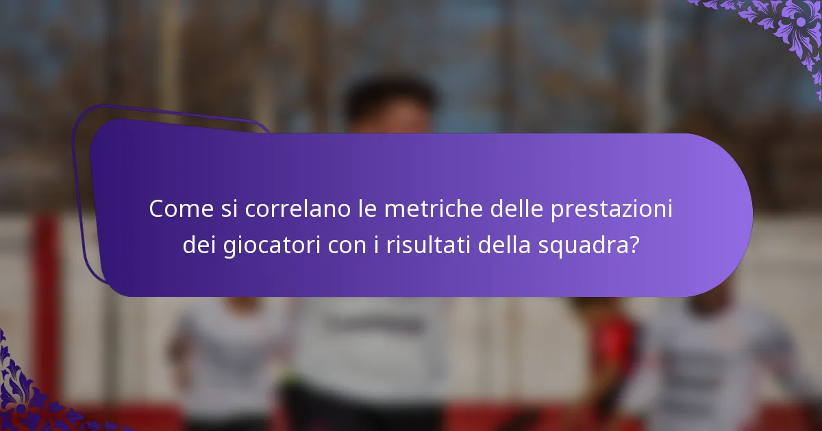 Come si correlano le metriche delle prestazioni dei giocatori con i risultati della squadra?