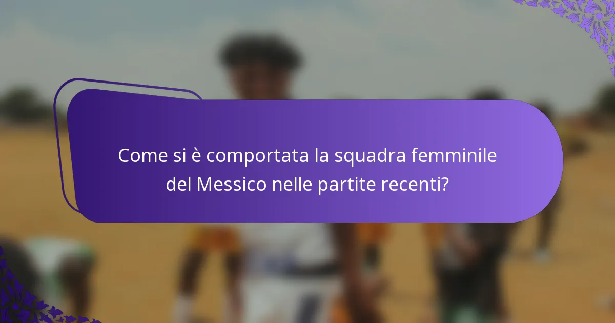 Come si è comportata la squadra femminile del Messico nelle partite recenti?