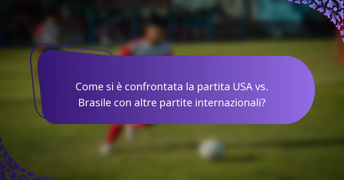 Come si è confrontata la partita USA vs. Brasile con altre partite internazionali?