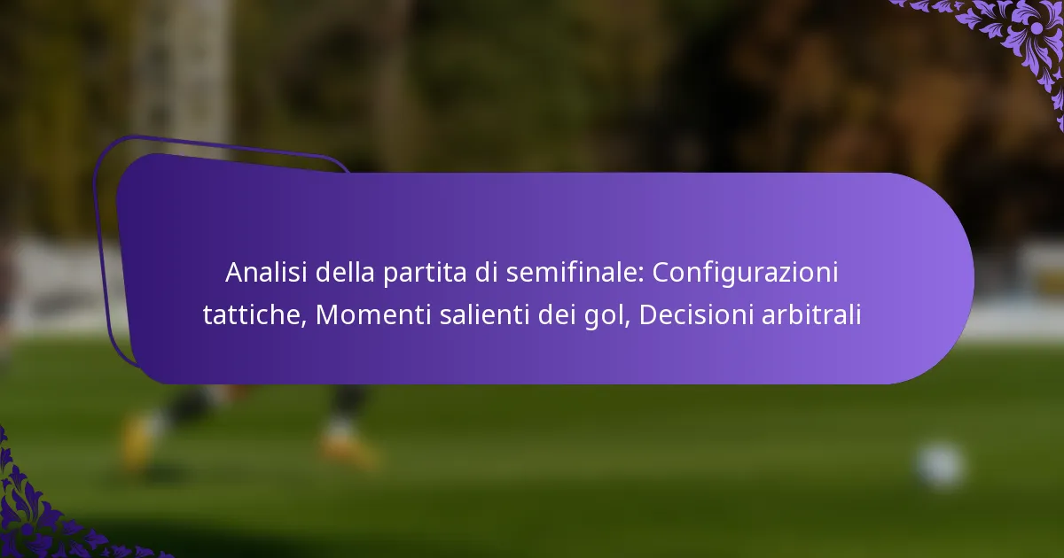 featured-image-analisi-della-partita-di-semifinale-configurazioni-tattiche-momenti-salienti-dei-gol-decisioni-arbitrali