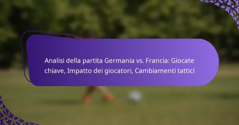featured-image-analisi-della-partita-germania-vs.-francia-giocate-chiave-impatto-dei-giocatori-cambiamenti-tattici