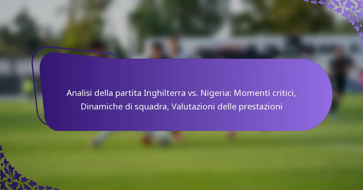featured-image-analisi-della-partita-inghilterra-vs.-nigeria-momenti-critici-dinamiche-di-squadra-valutazioni-delle-prestazioni