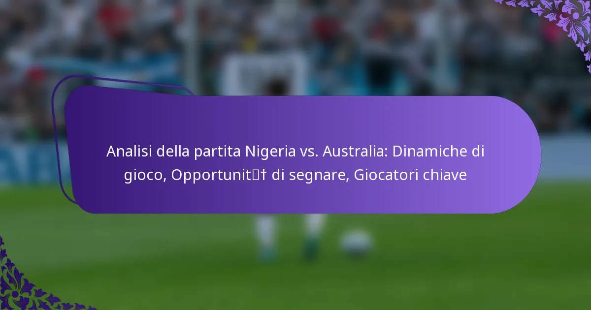 featured-image-analisi-della-partita-nigeria-vs.-australia-dinamiche-di-gioco-opportunit-di-segnare-giocatori-chiave