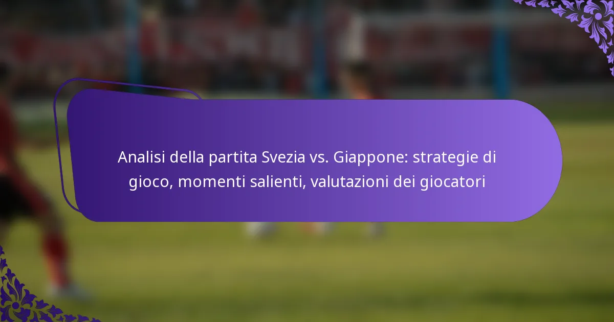 featured-image-analisi-della-partita-svezia-vs.-giappone-strategie-di-gioco-momenti-salienti-valutazioni-dei-giocatori