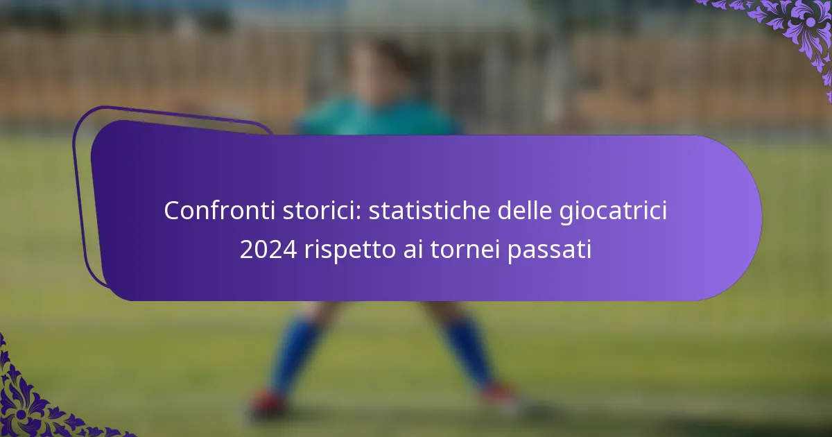 featured-image-confronti-storici-statistiche-delle-giocatrici-224-rispetto-ai-tornei-passati