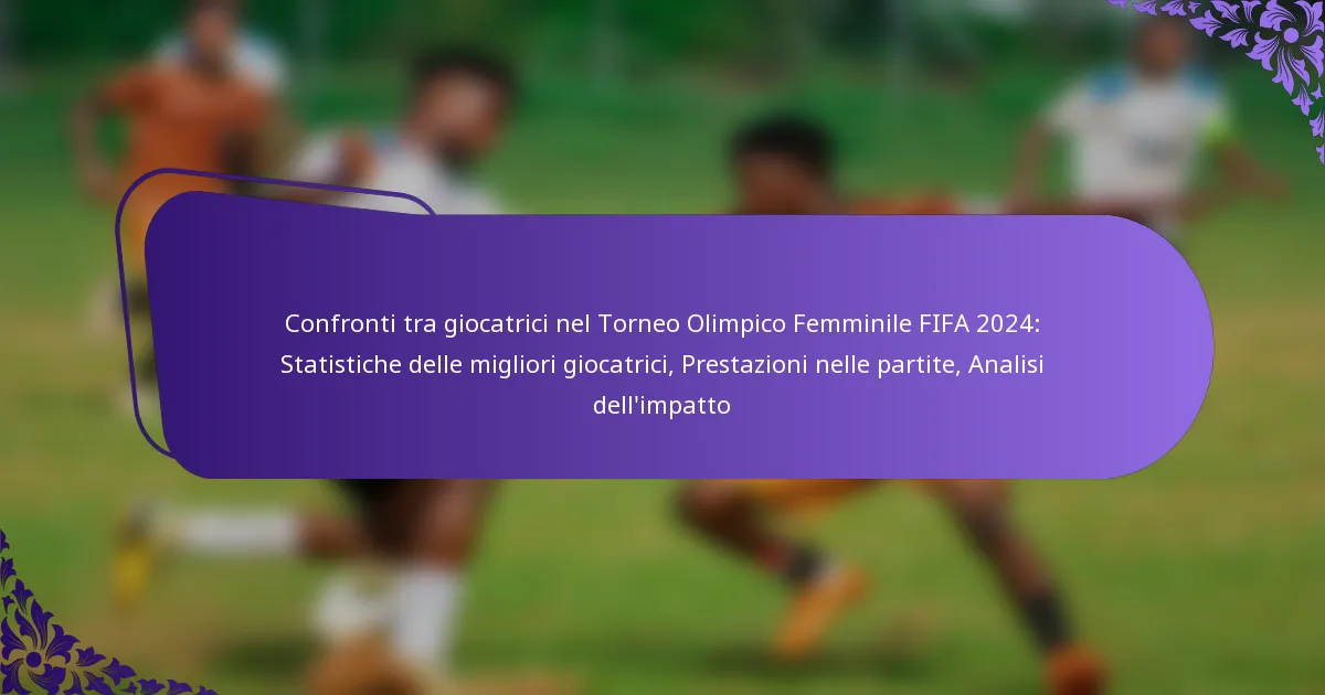 featured-image-confronti-tra-giocatrici-nel-torneo-olimpico-femminile-fifa-224-statistiche-delle-migliori-giocatrici-prestazioni-nelle-partite-analisi