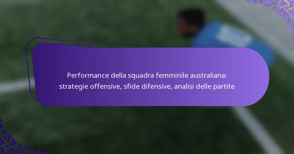 featured-image-performance-della-squadra-femminile-australiana-strategie-offensive-sfide-difensive-analisi-delle-partite