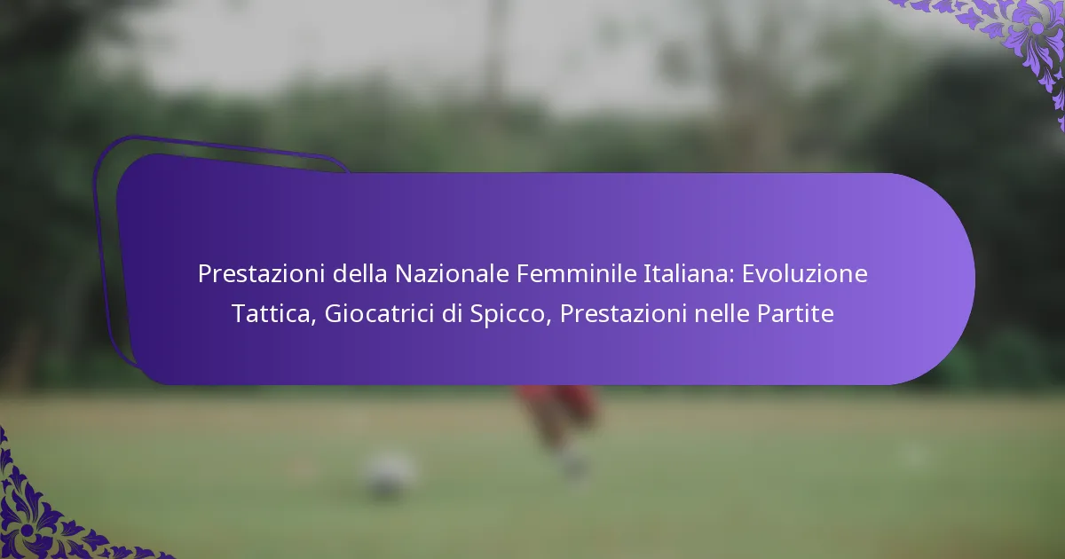 featured-image-prestazioni-della-nazionale-femminile-italiana-evoluzione-tattica-giocatrici-di-spicco-prestazioni-nelle-partite