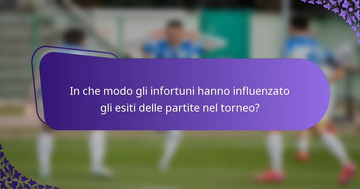In che modo gli infortuni hanno influenzato gli esiti delle partite nel torneo?