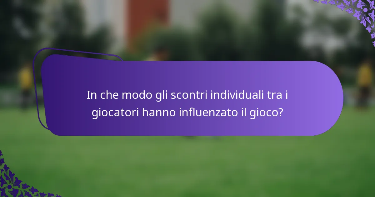 In che modo gli scontri individuali tra i giocatori hanno influenzato il gioco?