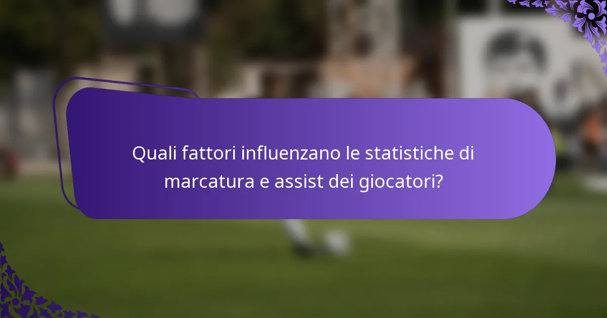 Quali fattori influenzano le statistiche di marcatura e assist dei giocatori?