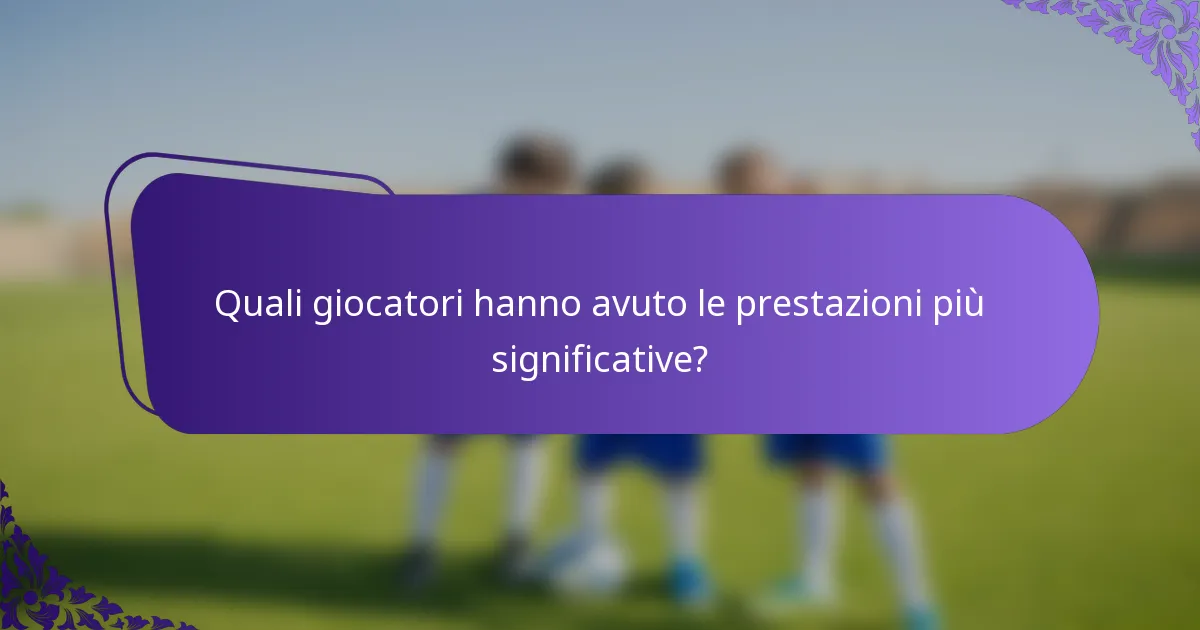 Quali giocatori hanno avuto le prestazioni più significative?
