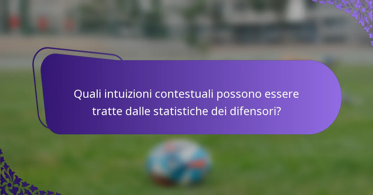 Quali intuizioni contestuali possono essere tratte dalle statistiche dei difensori?
