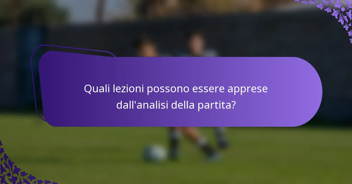 Quali lezioni possono essere apprese dall'analisi della partita?