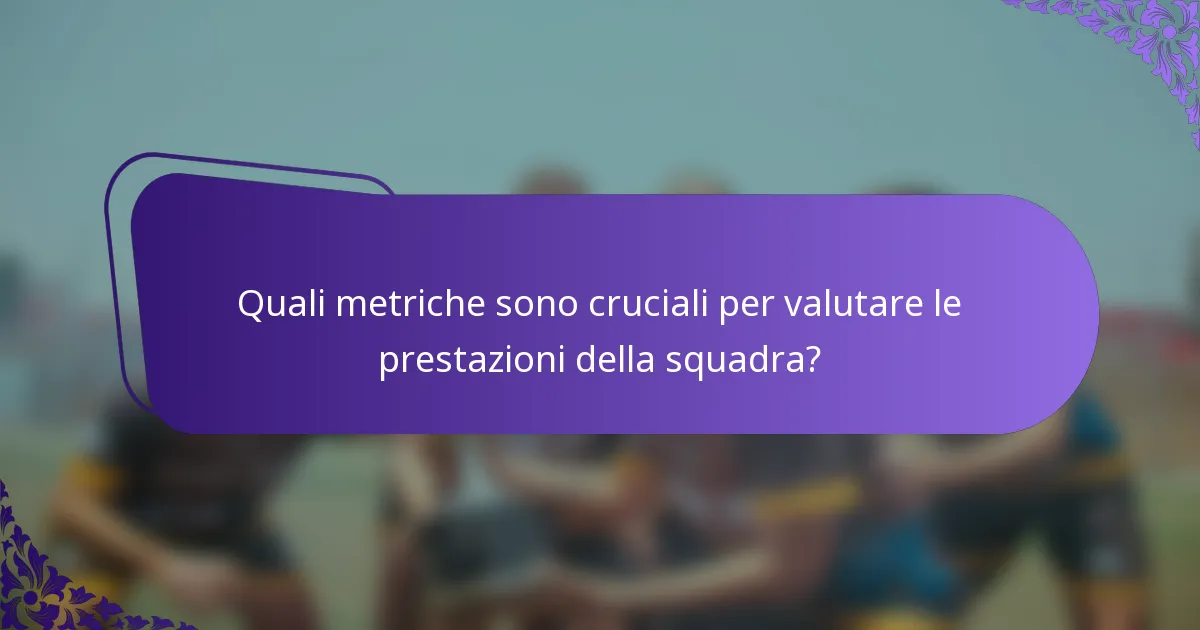 Quali metriche sono cruciali per valutare le prestazioni della squadra?