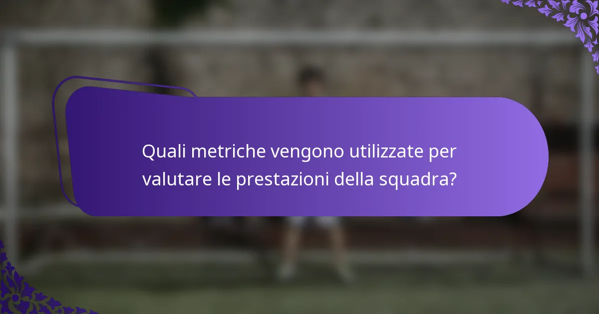 Quali metriche vengono utilizzate per valutare le prestazioni della squadra?