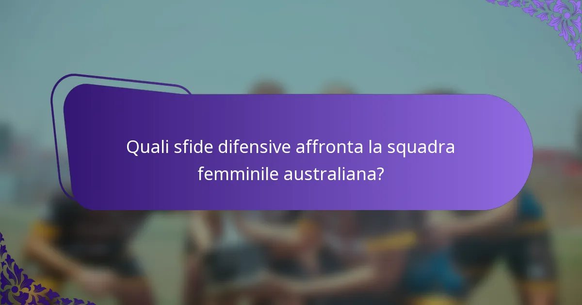 Quali sfide difensive affronta la squadra femminile australiana?