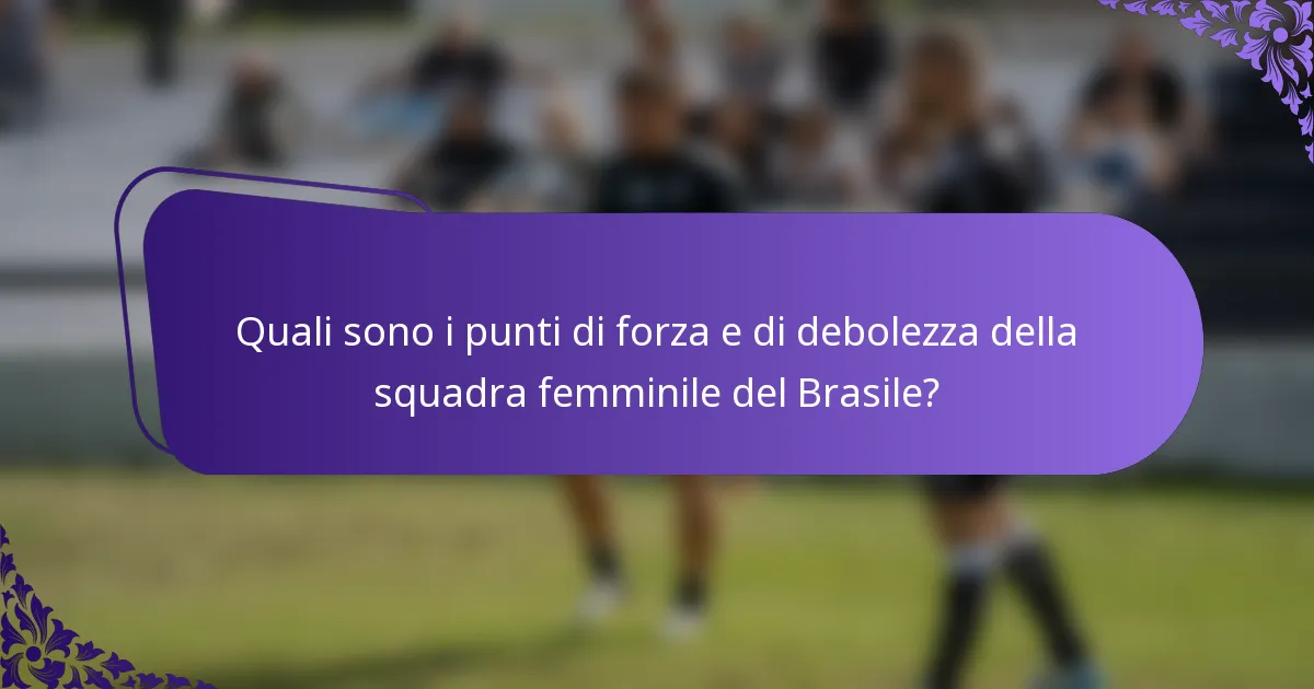 Quali sono i punti di forza e di debolezza della squadra femminile del Brasile?