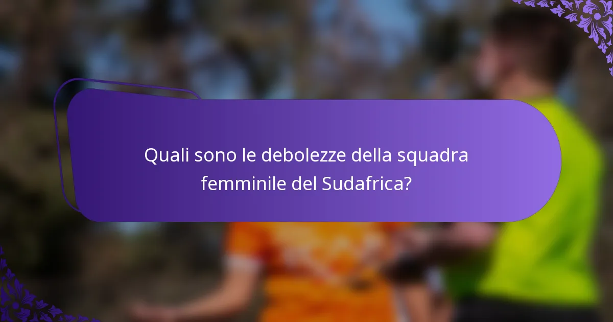 Quali sono le debolezze della squadra femminile del Sudafrica?