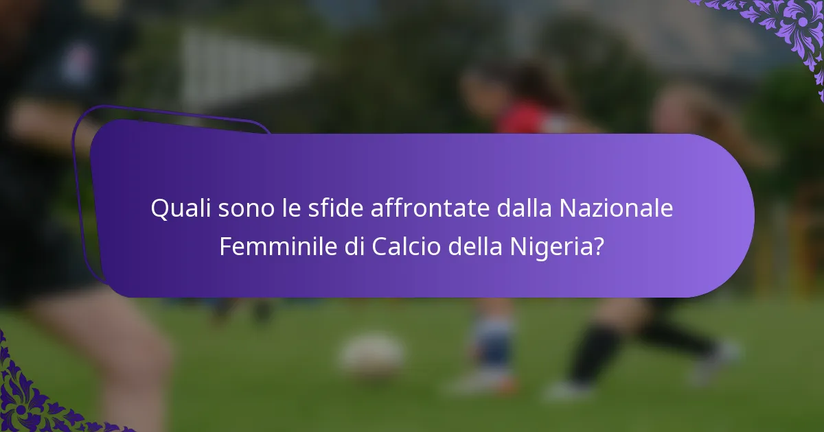 Quali sono le sfide affrontate dalla Nazionale Femminile di Calcio della Nigeria?