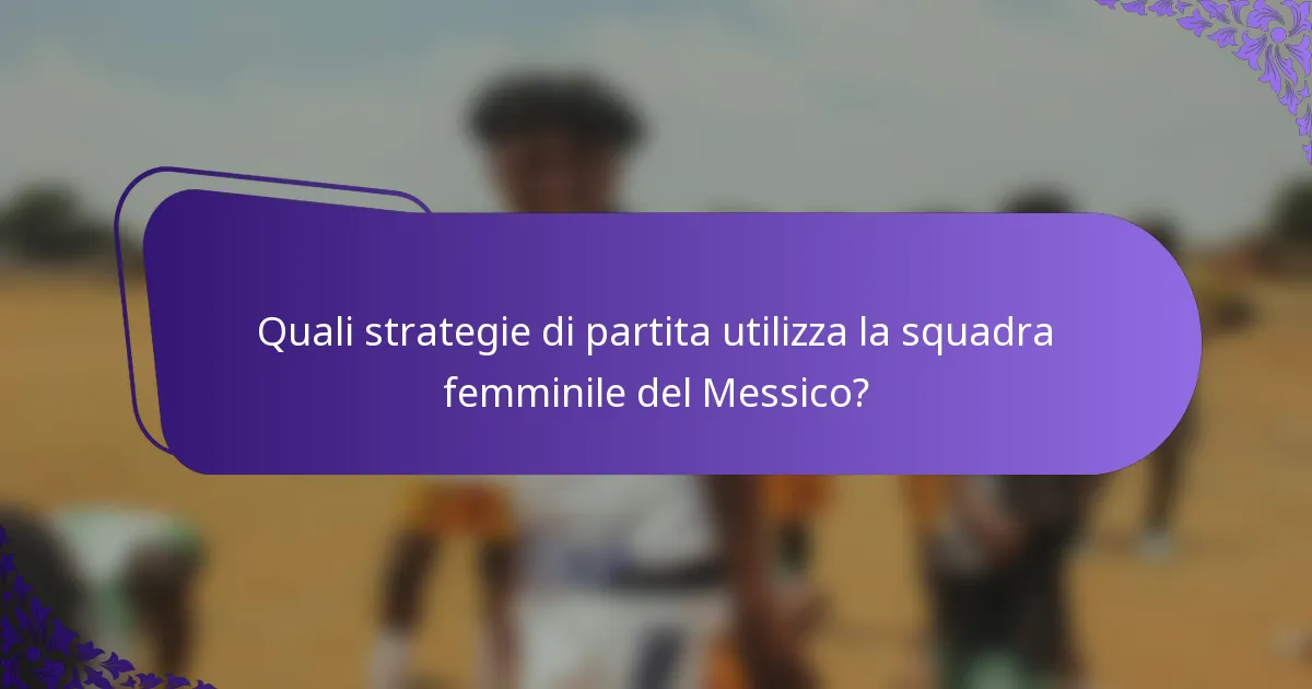 Quali strategie di partita utilizza la squadra femminile del Messico?
