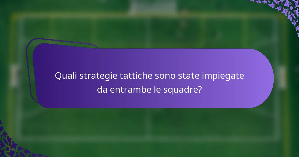 Quali strategie tattiche sono state impiegate da entrambe le squadre?